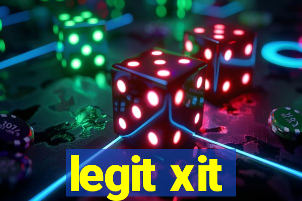 legit xit